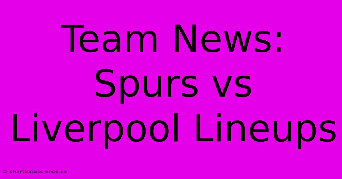 Team News: Spurs Vs Liverpool Lineups