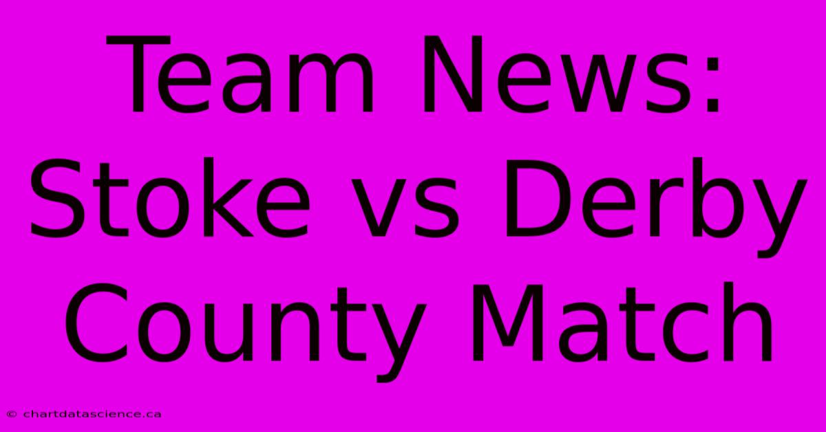 Team News: Stoke Vs Derby County Match