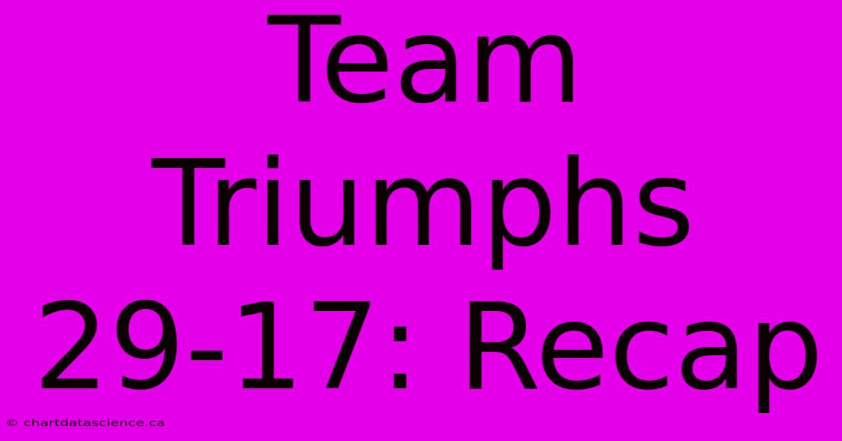 Team Triumphs 29-17: Recap