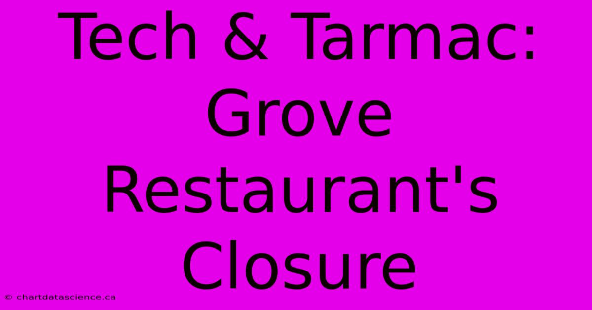 Tech & Tarmac: Grove Restaurant's Closure