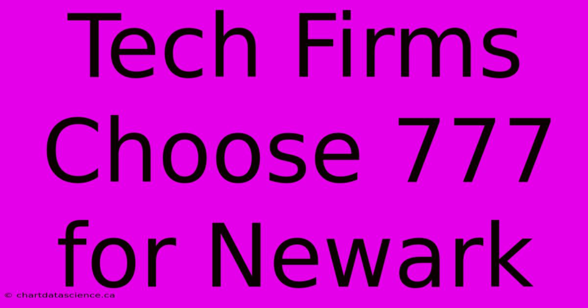 Tech Firms Choose 777 For Newark