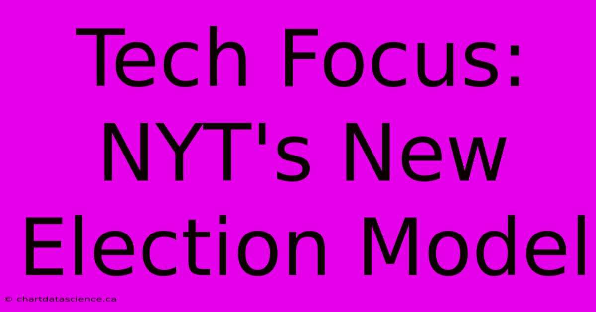 Tech Focus: NYT's New Election Model