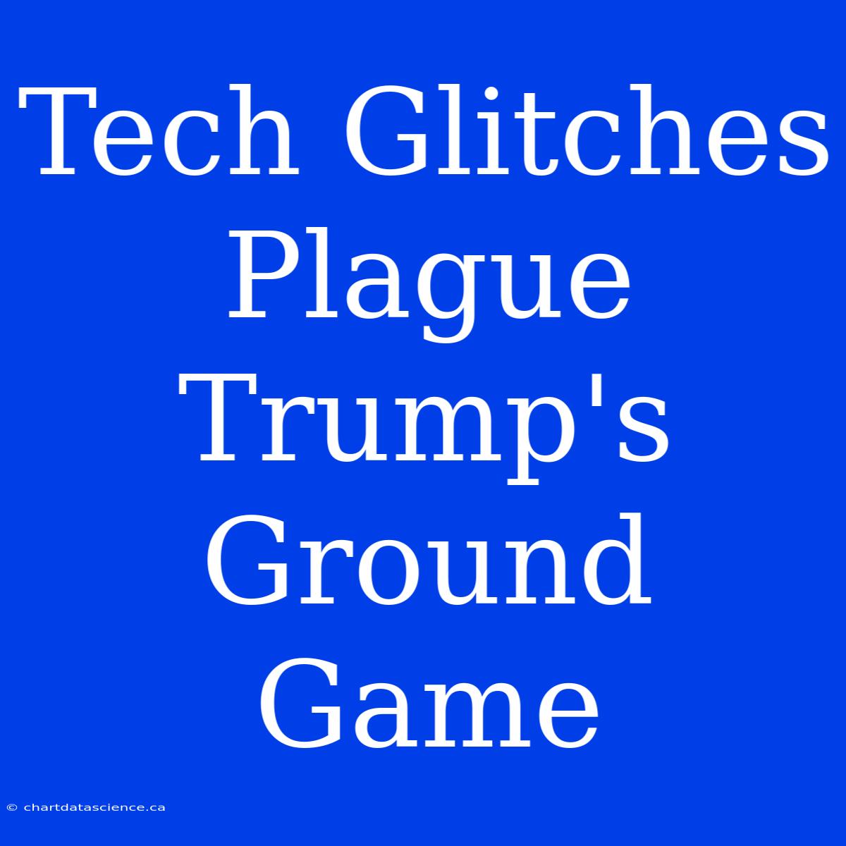 Tech Glitches Plague Trump's Ground Game