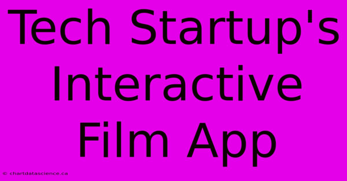 Tech Startup's Interactive Film App