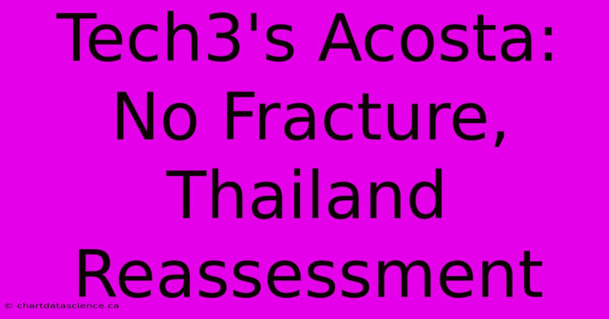 Tech3's Acosta: No Fracture, Thailand Reassessment 