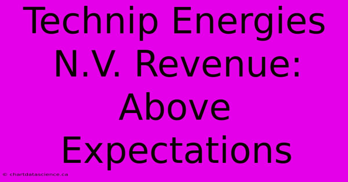 Technip Energies N.V. Revenue: Above Expectations