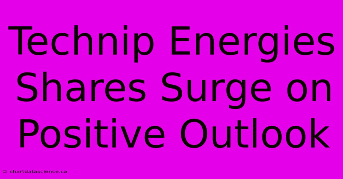 Technip Energies Shares Surge On Positive Outlook