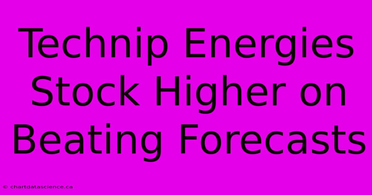 Technip Energies Stock Higher On Beating Forecasts