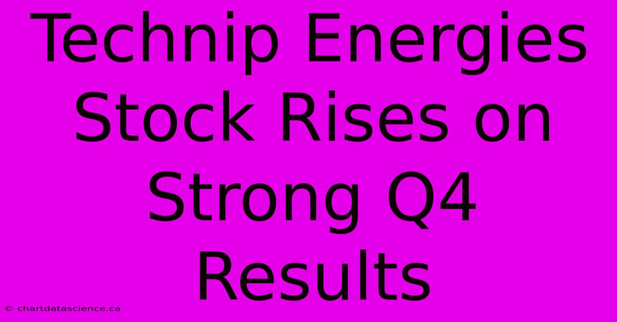 Technip Energies Stock Rises On Strong Q4 Results