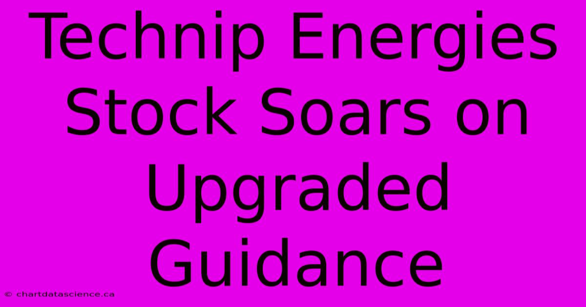 Technip Energies Stock Soars On Upgraded Guidance