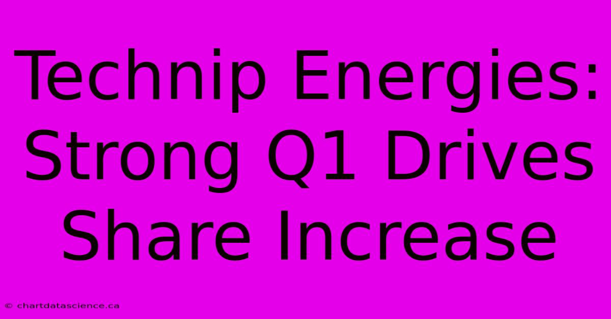 Technip Energies: Strong Q1 Drives Share Increase