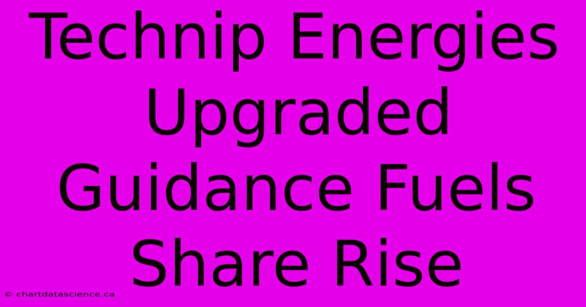 Technip Energies Upgraded Guidance Fuels Share Rise