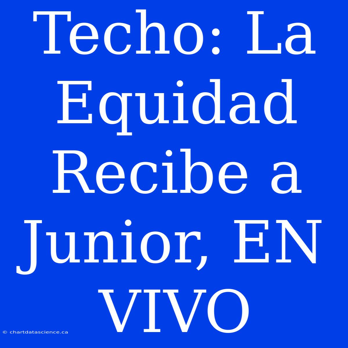 Techo: La Equidad Recibe A Junior, EN VIVO