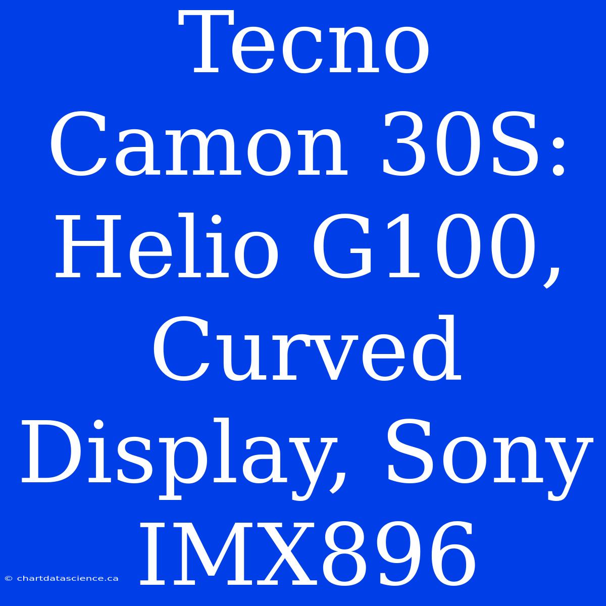 Tecno Camon 30S:  Helio G100, Curved Display, Sony IMX896