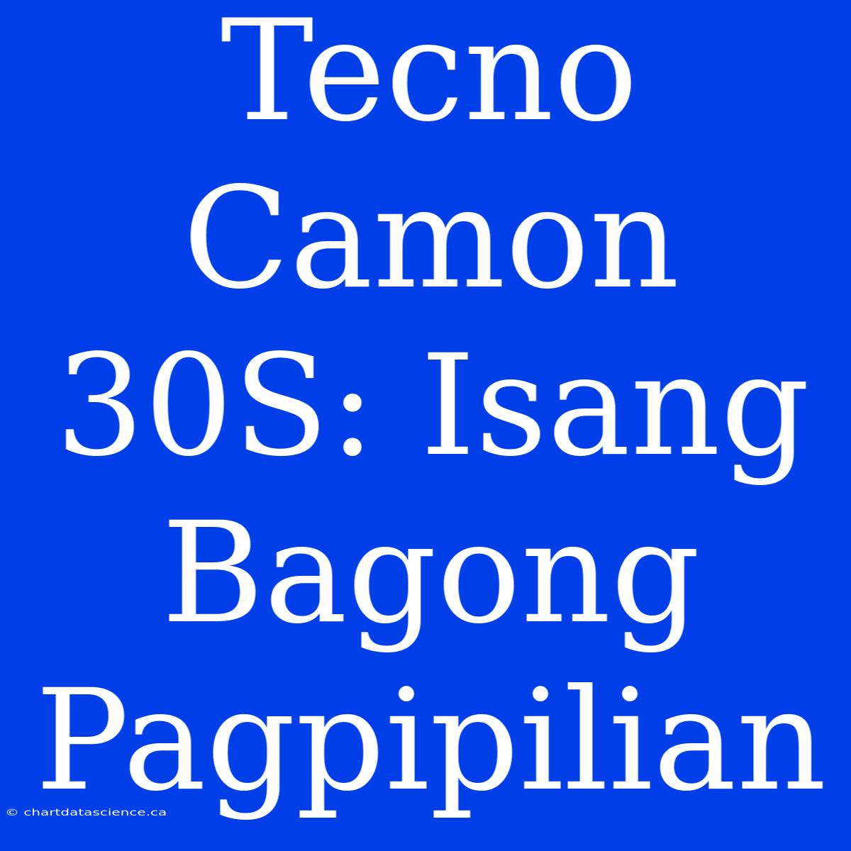 Tecno Camon 30S: Isang Bagong Pagpipilian