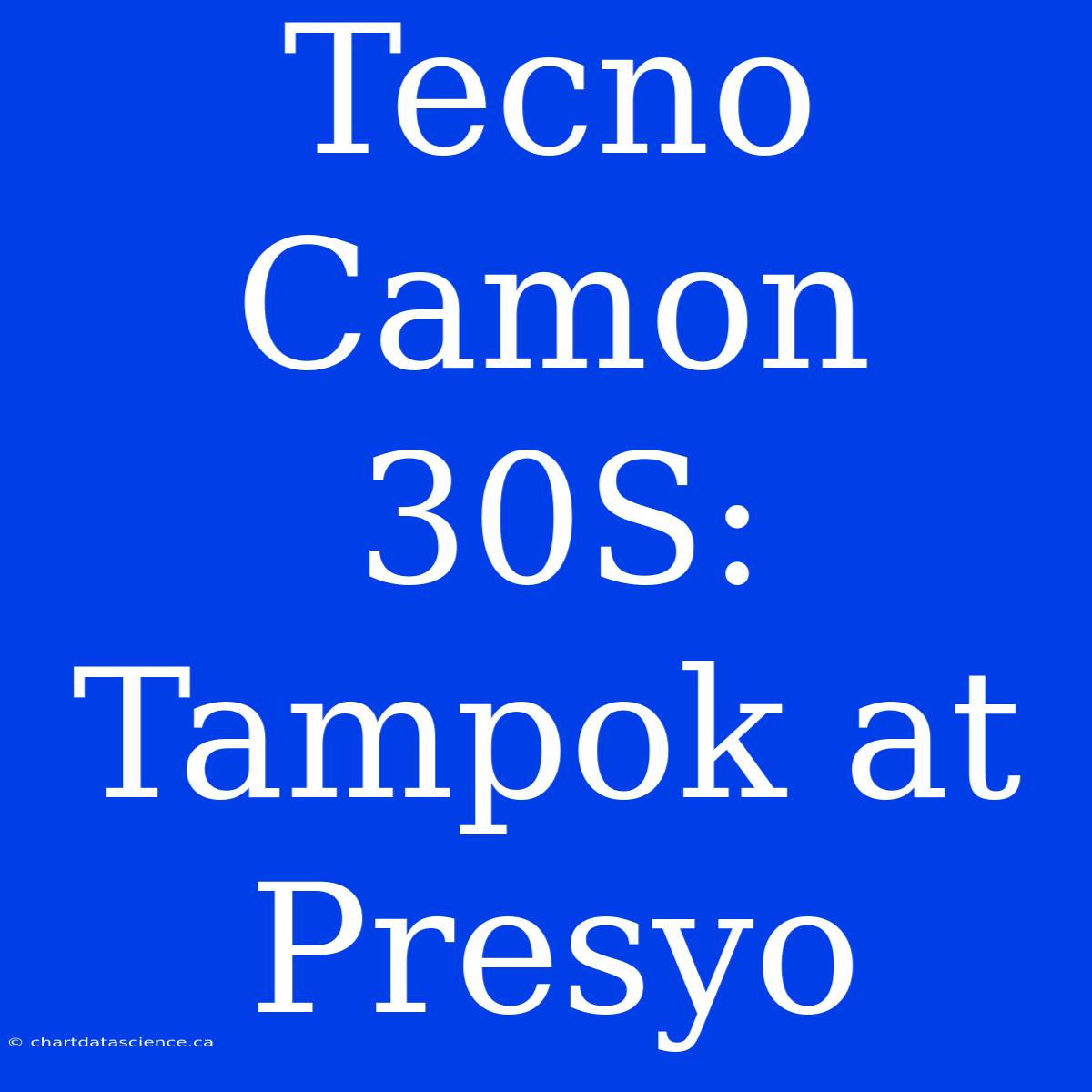 Tecno Camon 30S: Tampok At Presyo