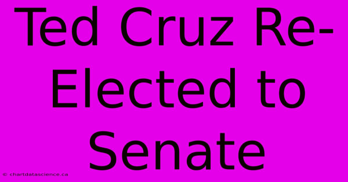 Ted Cruz Re-Elected To Senate