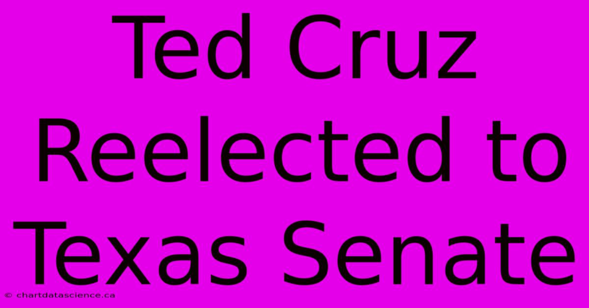 Ted Cruz Reelected To Texas Senate