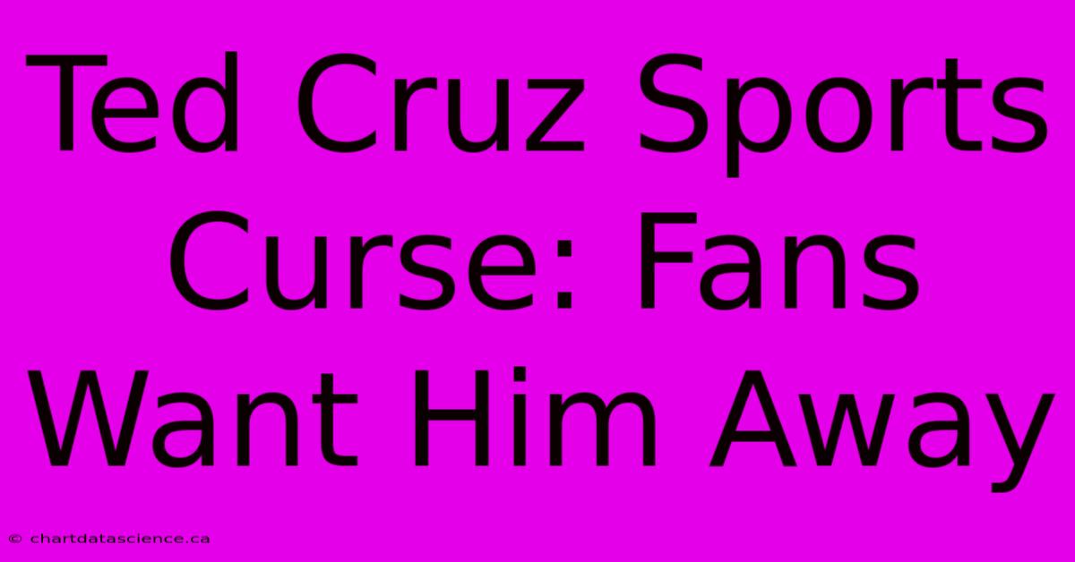 Ted Cruz Sports Curse: Fans Want Him Away