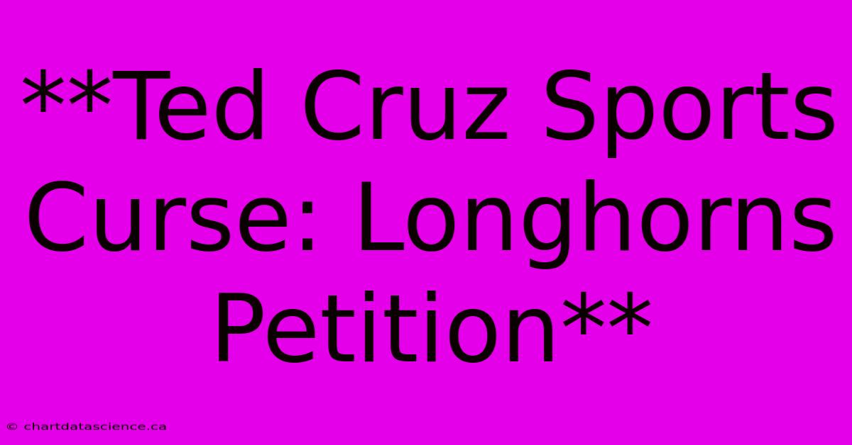 **Ted Cruz Sports Curse: Longhorns Petition**