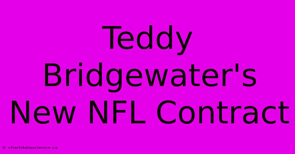 Teddy Bridgewater's New NFL Contract