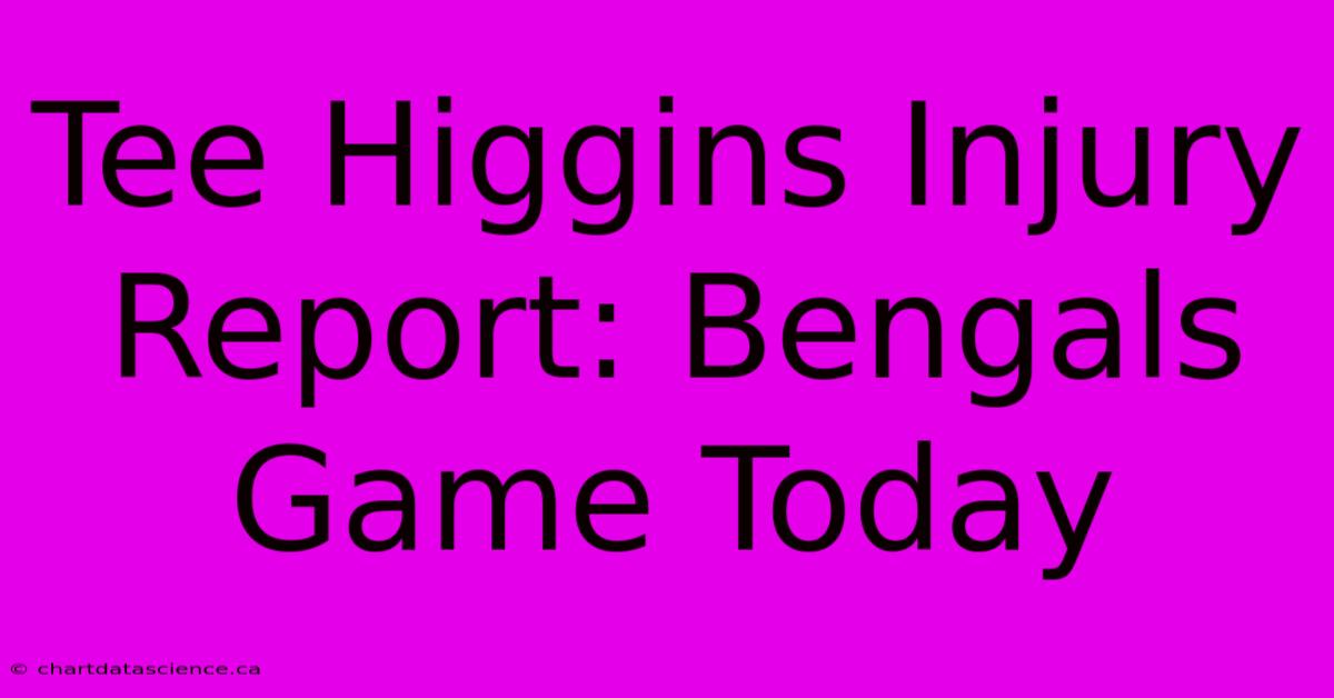 Tee Higgins Injury Report: Bengals Game Today