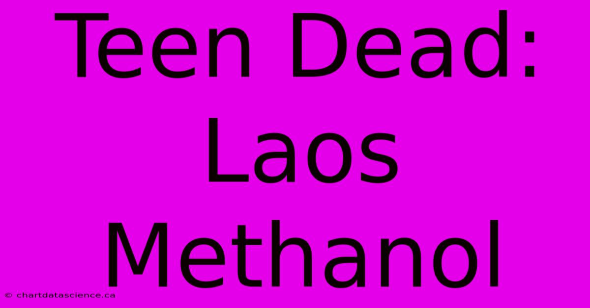 Teen Dead: Laos Methanol