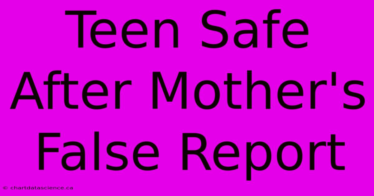 Teen Safe After Mother's False Report