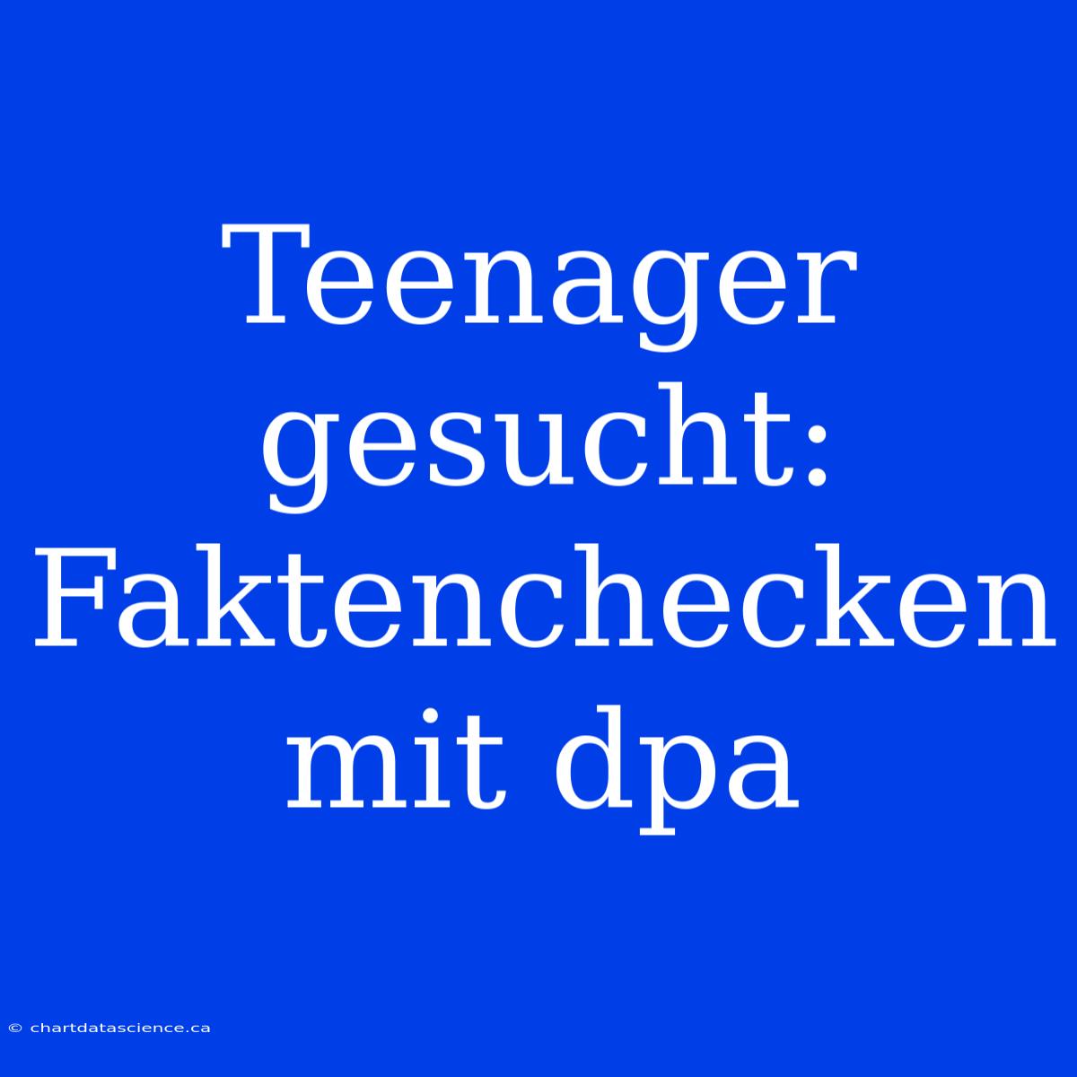 Teenager Gesucht: Faktenchecken Mit Dpa