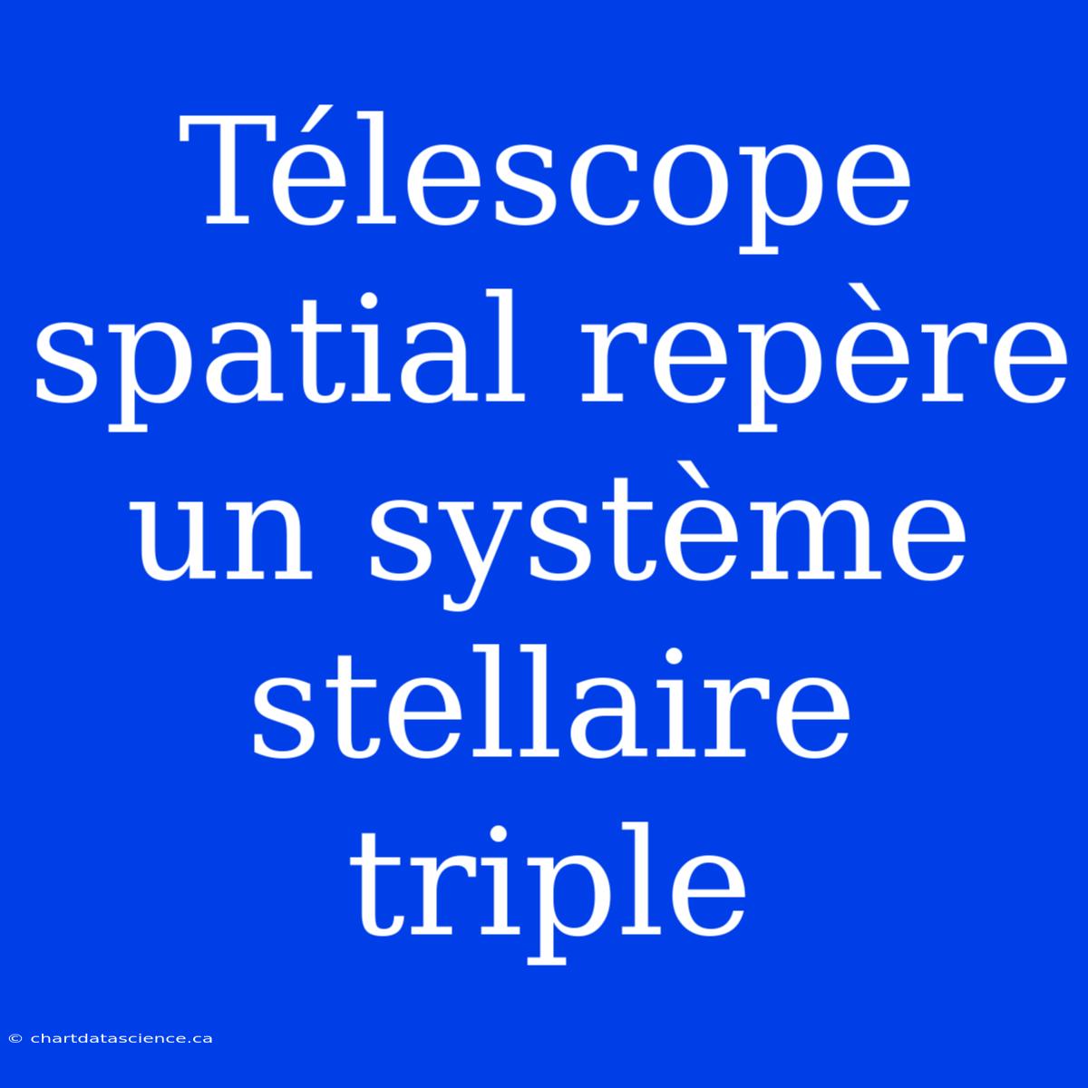 Télescope Spatial Repère Un Système Stellaire Triple