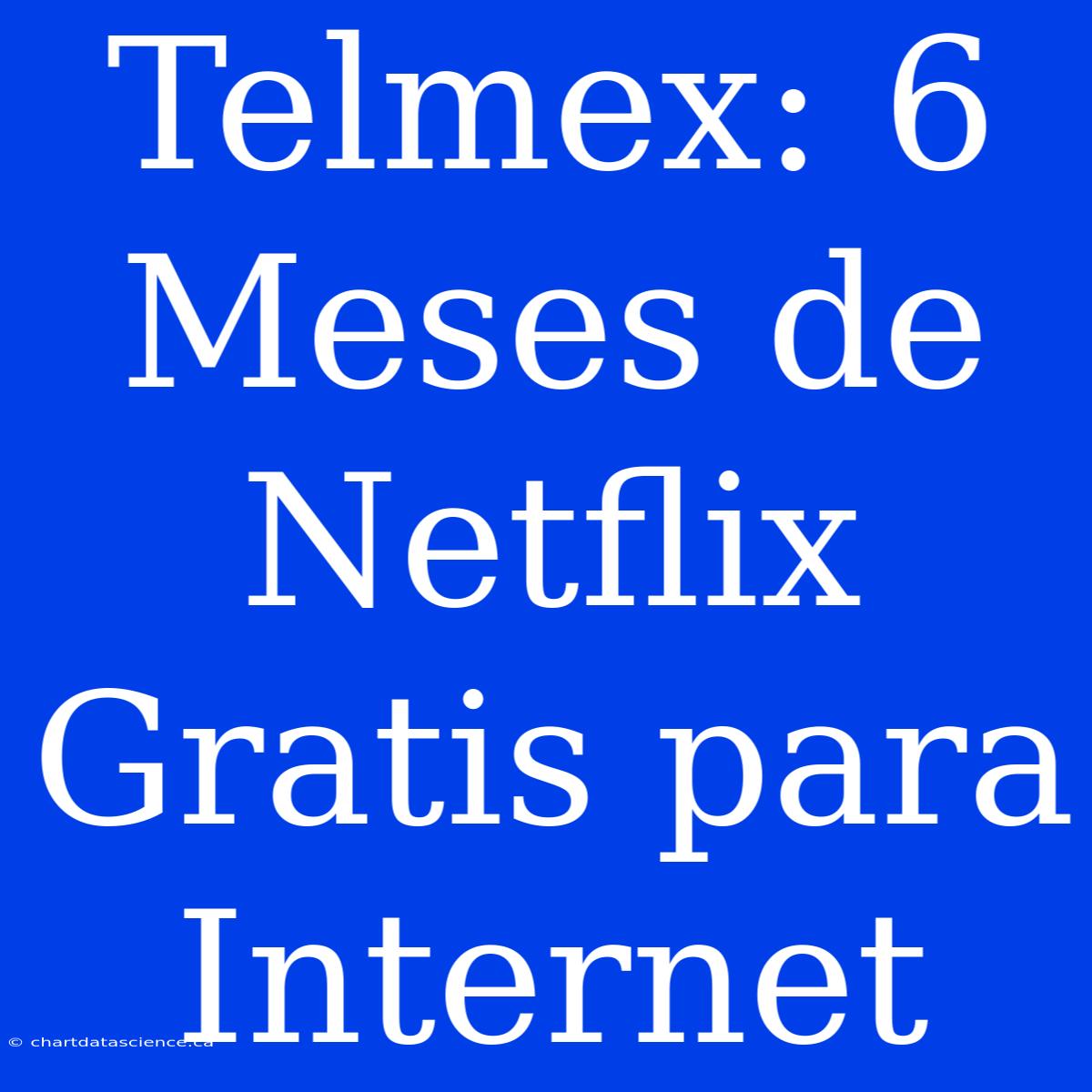 Telmex: 6 Meses De Netflix Gratis Para Internet