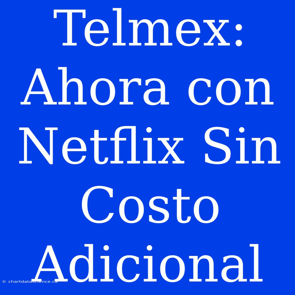 Telmex: Ahora Con Netflix Sin Costo Adicional