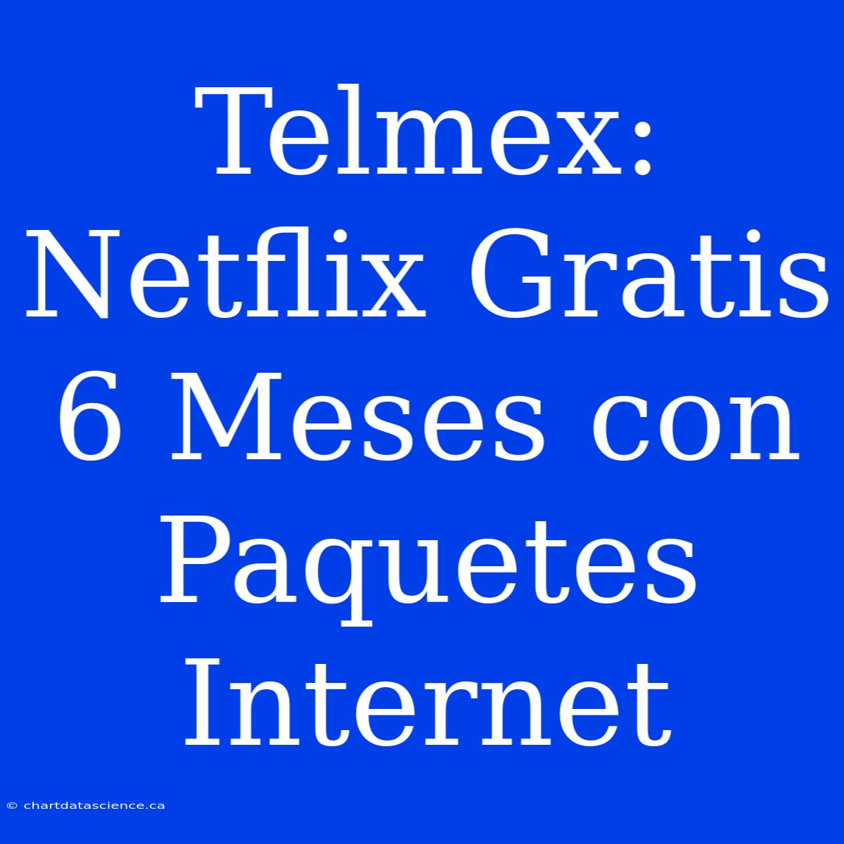 Telmex: Netflix Gratis 6 Meses Con Paquetes Internet