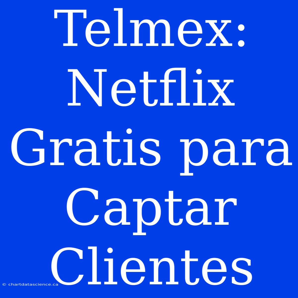 Telmex:  Netflix Gratis Para Captar Clientes