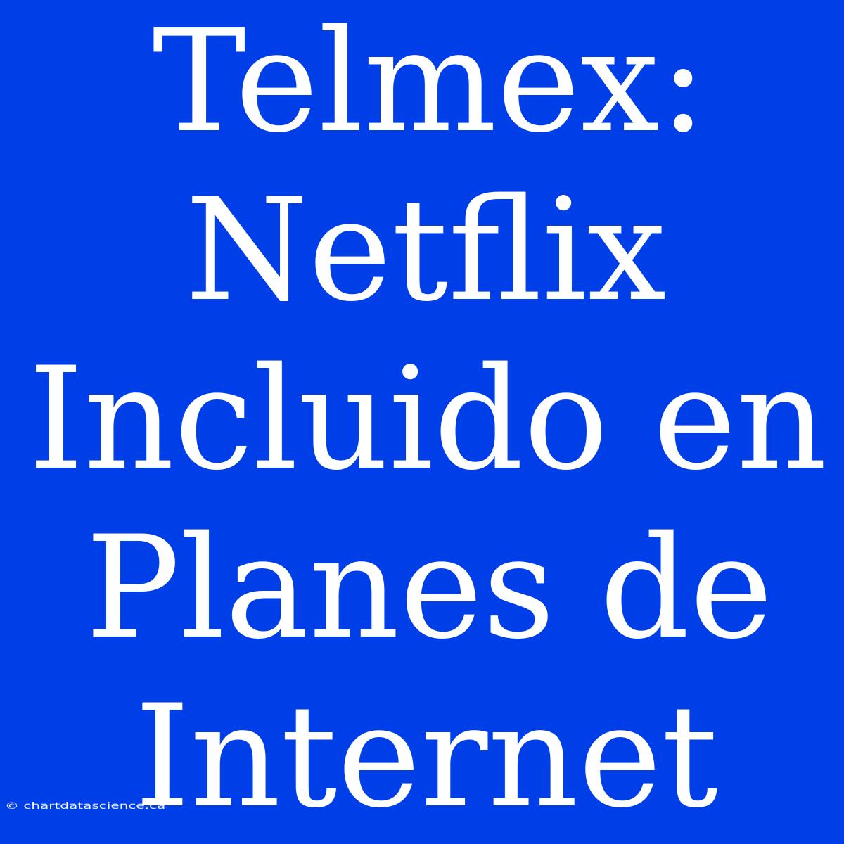 Telmex: Netflix Incluido En Planes De Internet