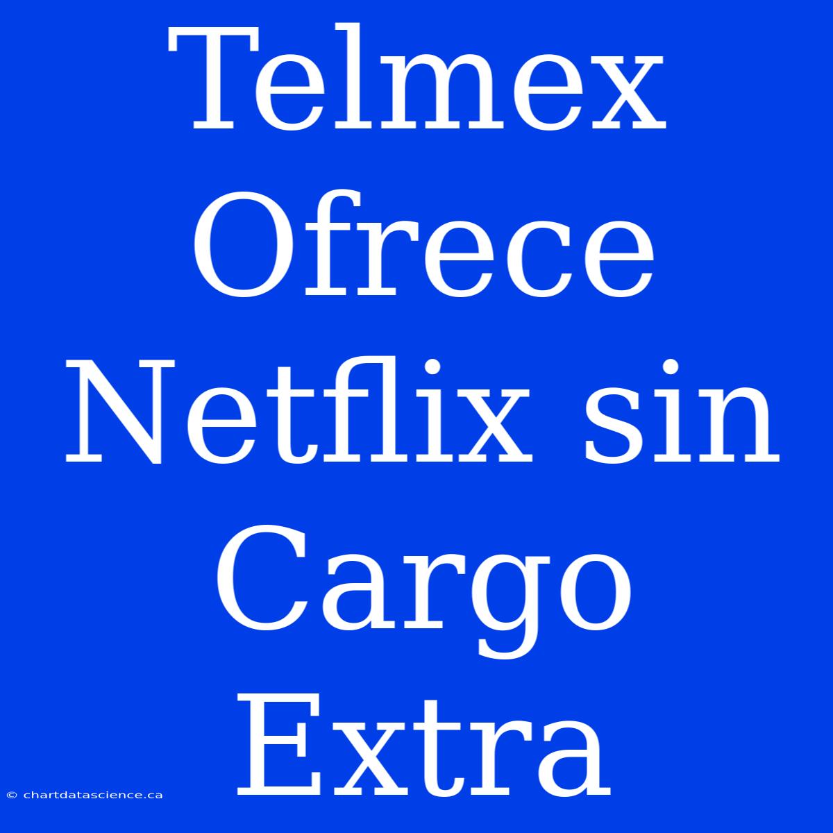 Telmex Ofrece Netflix Sin Cargo Extra