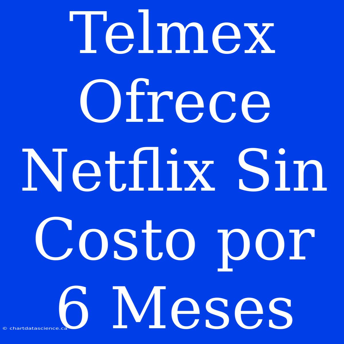 Telmex Ofrece Netflix Sin Costo Por 6 Meses