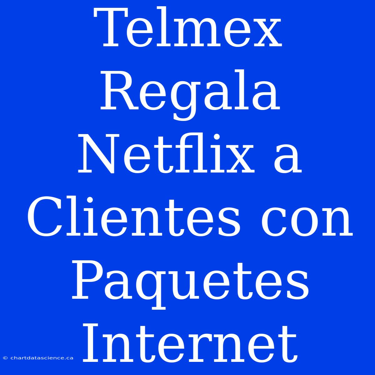 Telmex Regala Netflix A Clientes Con Paquetes Internet