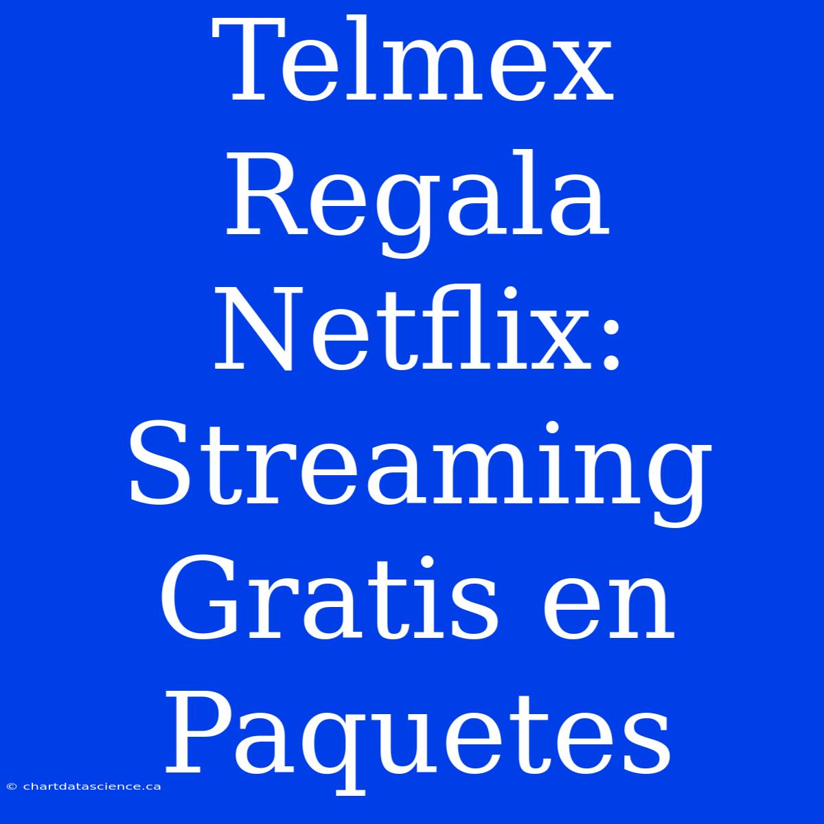 Telmex Regala Netflix: Streaming Gratis En Paquetes