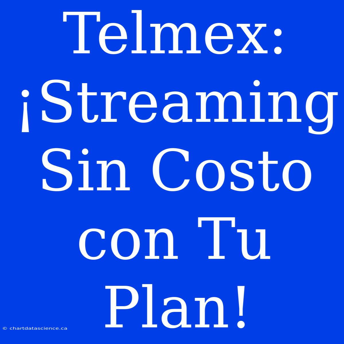 Telmex: ¡Streaming Sin Costo Con Tu Plan!