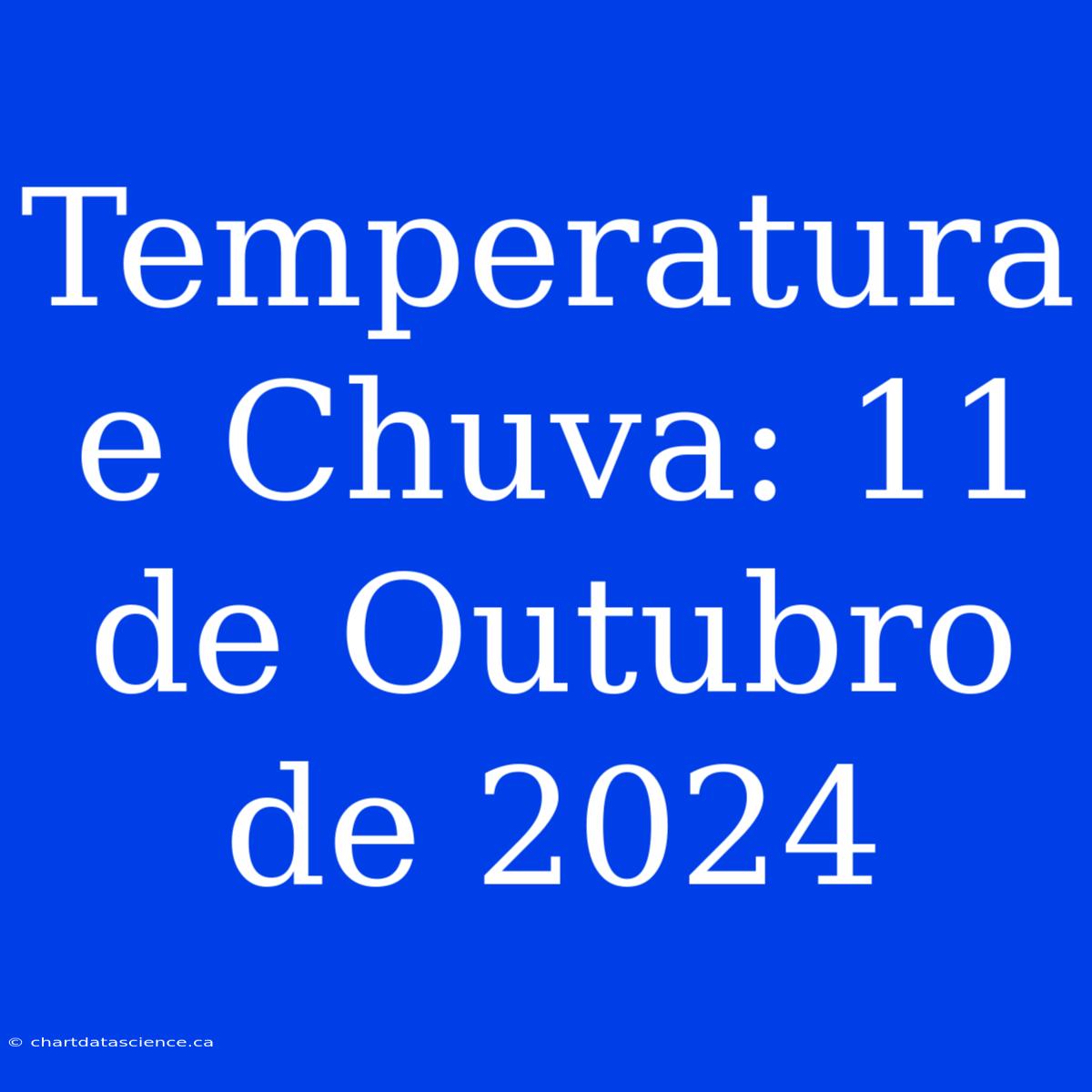 Temperatura E Chuva: 11 De Outubro De 2024