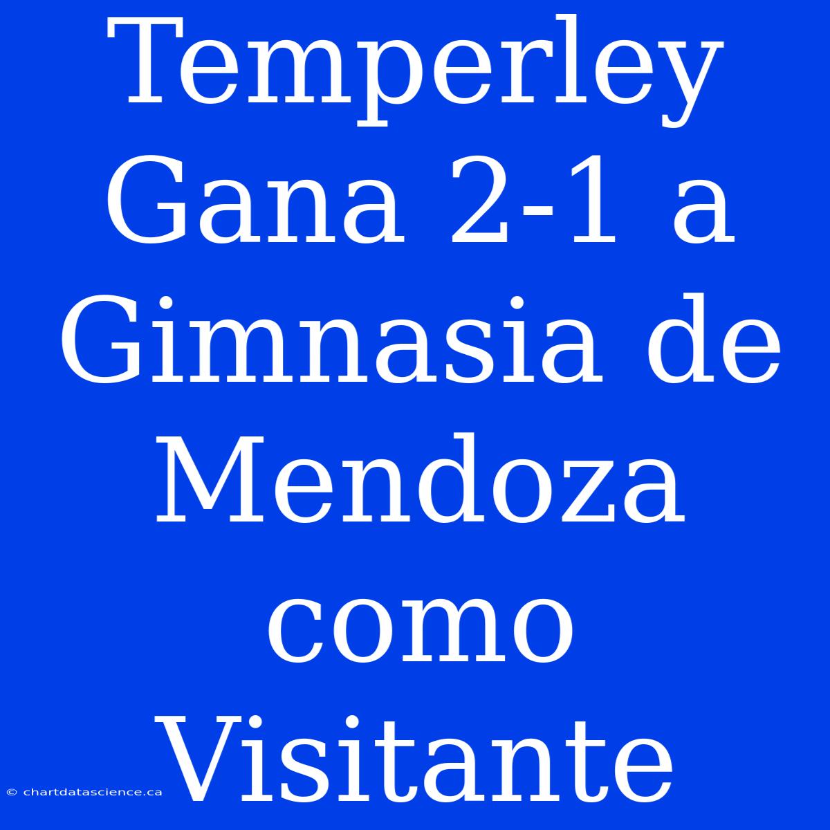 Temperley Gana 2-1 A Gimnasia De Mendoza Como Visitante