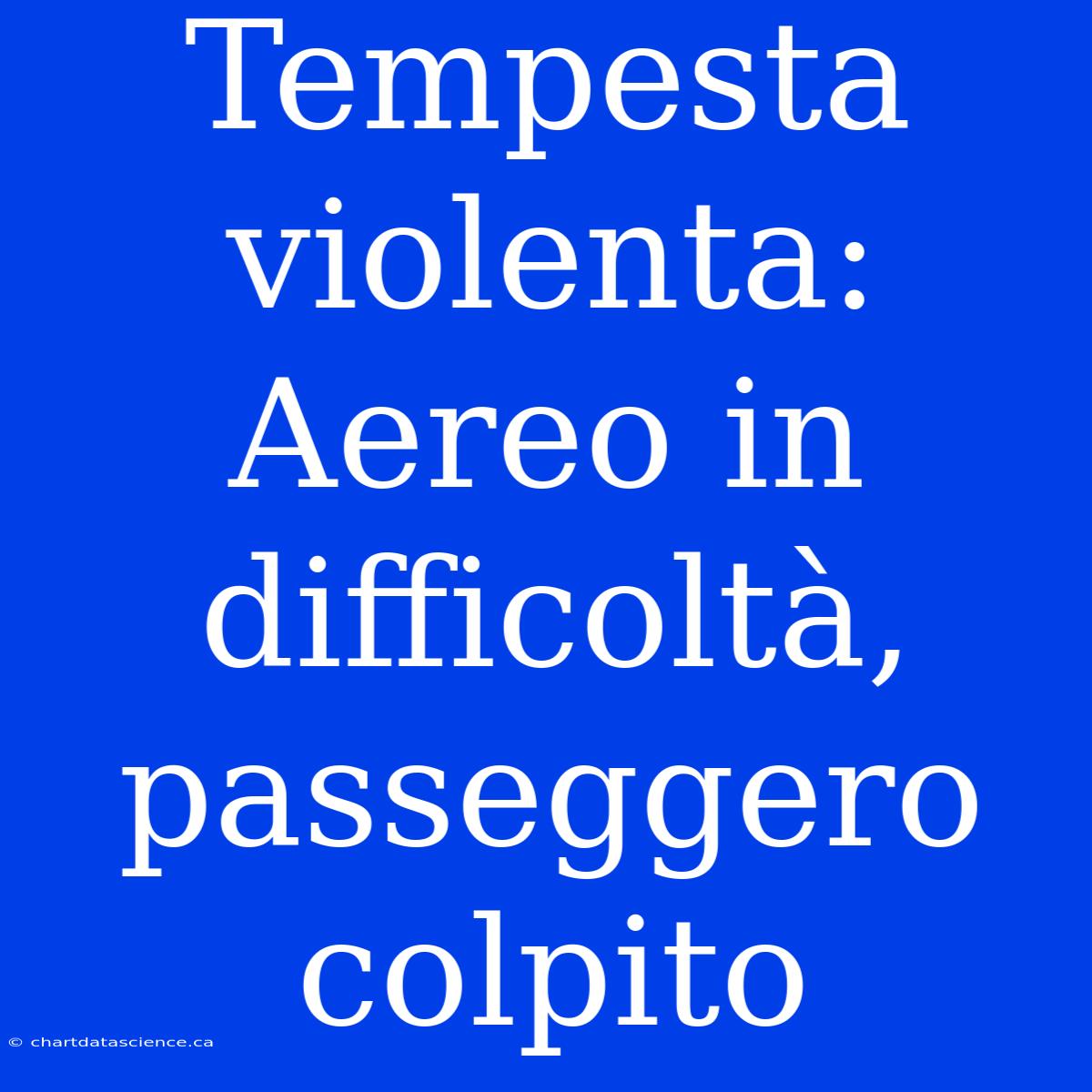 Tempesta Violenta: Aereo In Difficoltà, Passeggero Colpito