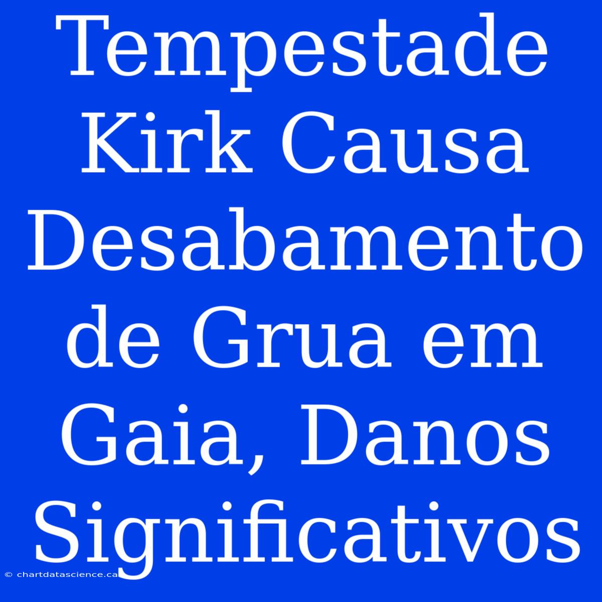 Tempestade Kirk Causa Desabamento De Grua Em Gaia, Danos Significativos