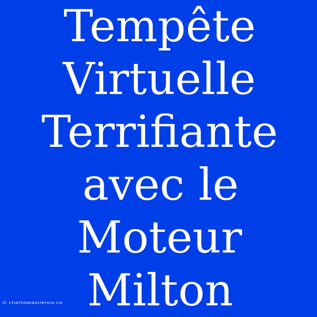 Tempête Virtuelle Terrifiante Avec Le Moteur Milton