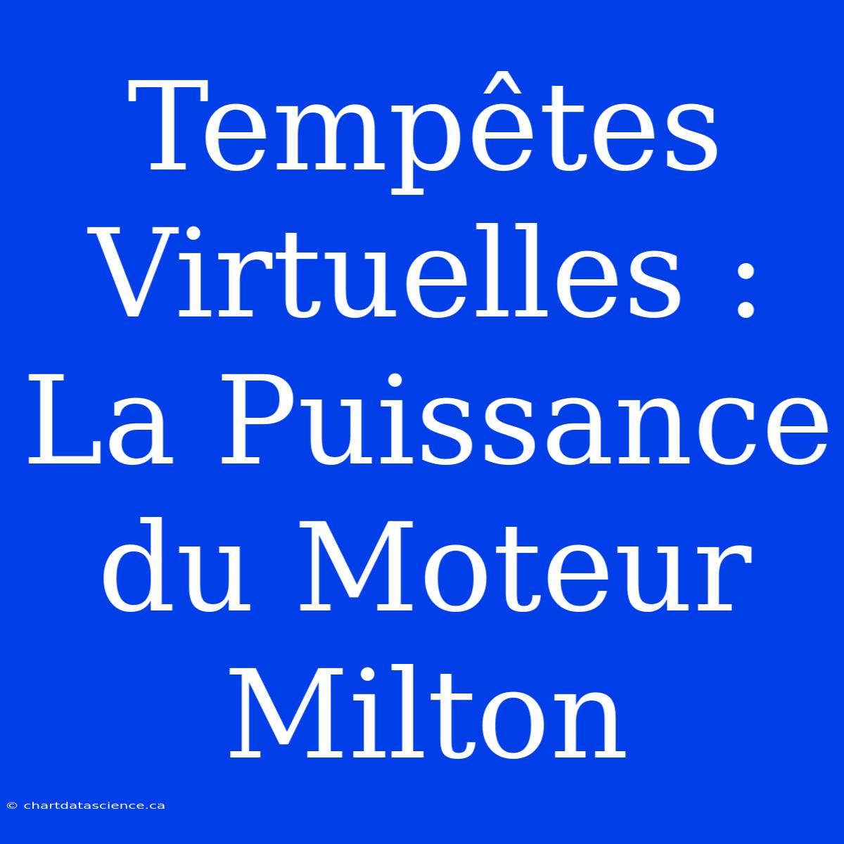 Tempêtes Virtuelles : La Puissance Du Moteur Milton