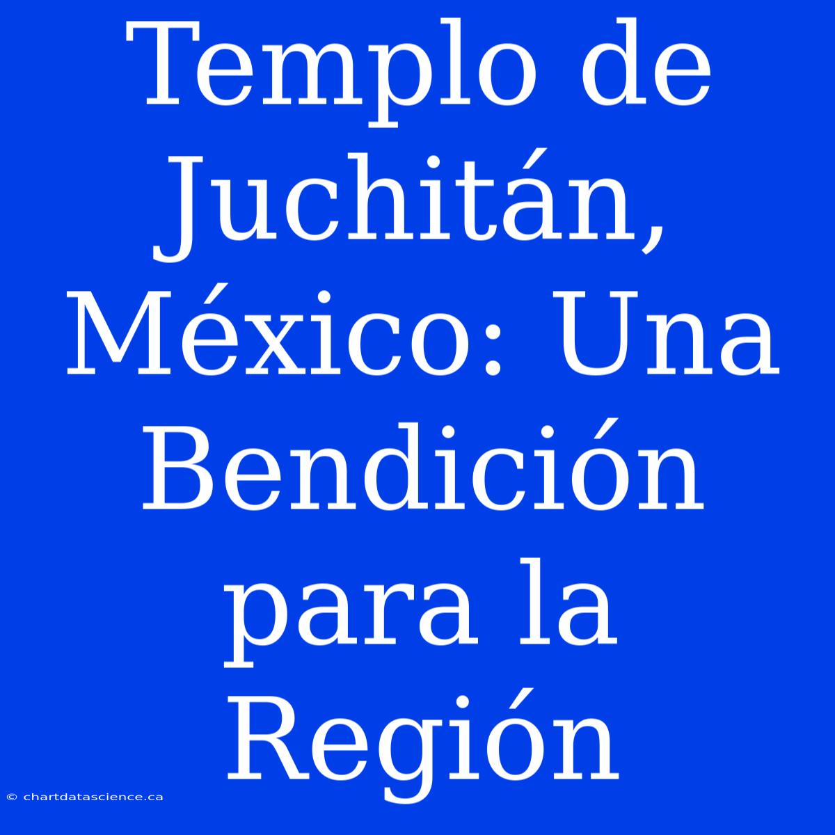 Templo De Juchitán, México: Una Bendición Para La Región