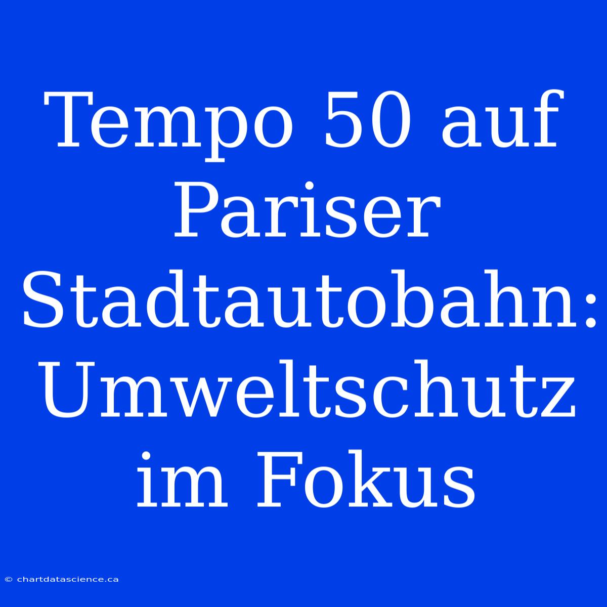 Tempo 50 Auf Pariser Stadtautobahn: Umweltschutz Im Fokus