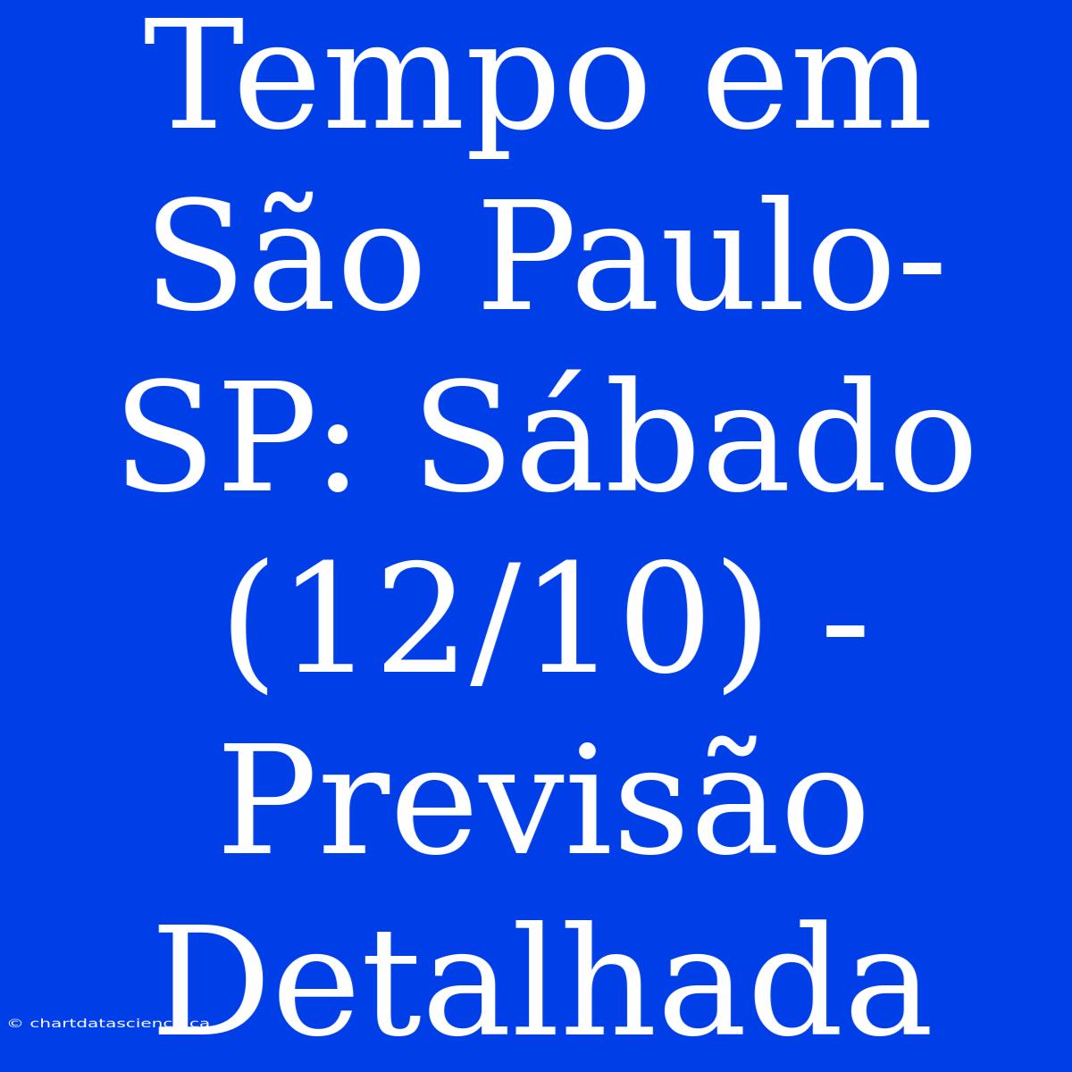 Tempo Em São Paulo-SP: Sábado (12/10) - Previsão Detalhada