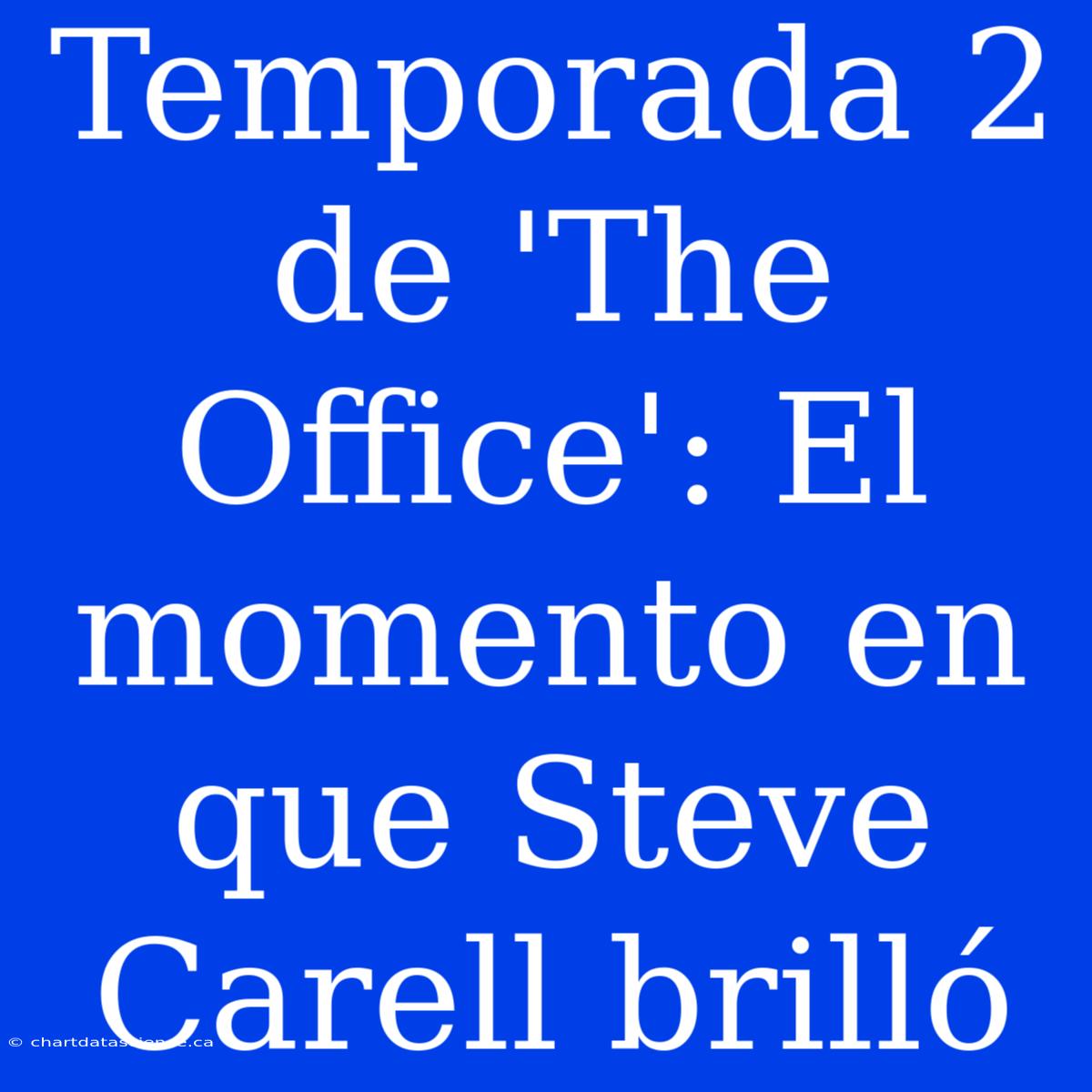 Temporada 2 De 'The Office': El Momento En Que Steve Carell Brilló